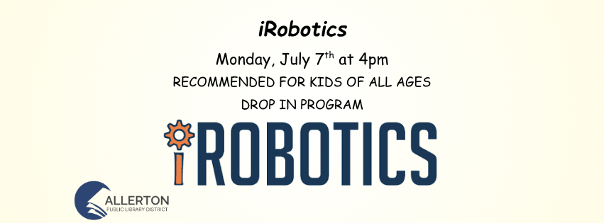 iRobotics event, Monday, July 7th at 4pm at Allerton Public Library. Recommended for kids of all ages, drop-in program.