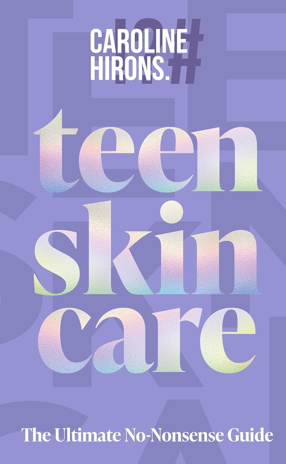"Teen Skin Care: The Ultimate No-Nonsense Guide" by Caroline Hirons.