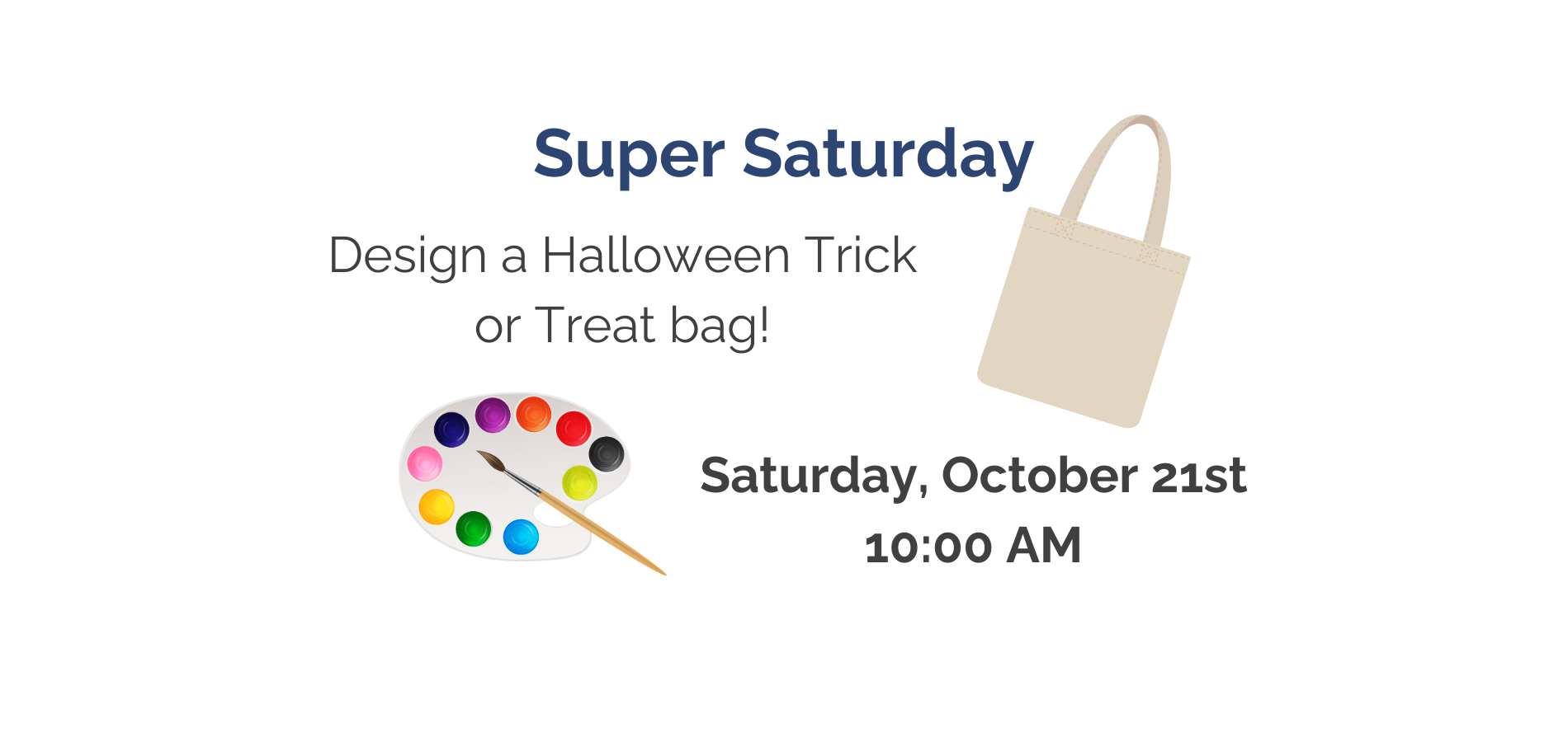 Join us for Super Saturday, October 21st at 10 AM to design a Halloween Trick or Treat bag!