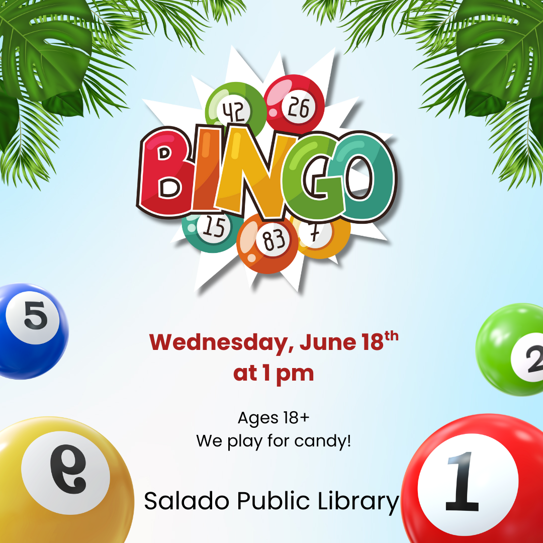 Bingo event at Salado Public Library, June 18th, 1 pm. Ages 18+, playing for candy.