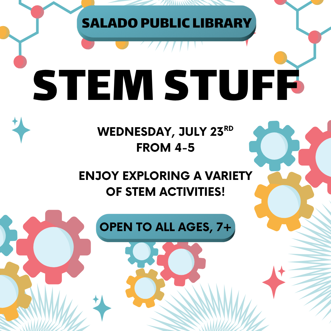 STEM event at Salado Public Library on July 23rd, 4-5 PM. Open to all ages 7+. Enjoy exploring STEM activities!