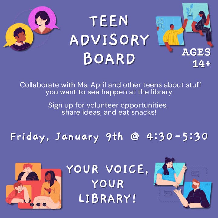 Join the Teen Advisory Board with Ms. April on Jan 9, 4:30-5:30! Share ideas, volunteer, and enjoy snacks. Ages 14+.