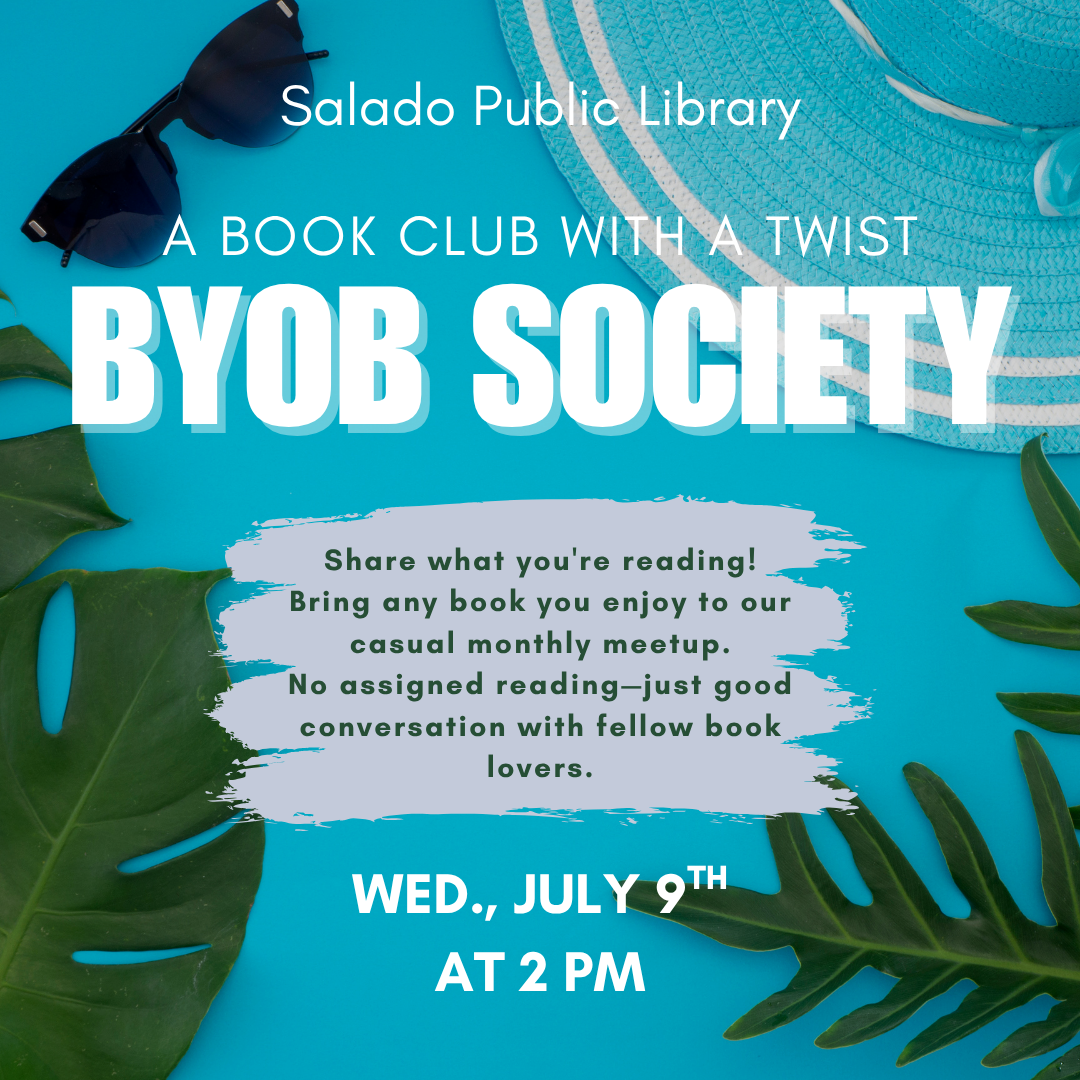 BYOB Society book club at Salado Public Library on Wed., July 9 at 2 PM. Casual meetup, bring any book, no assigned reading.