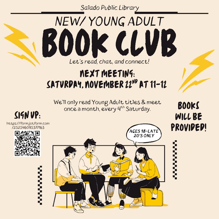 New Young Adult Book Club meeting on November 22nd, 11-12 at Salado Public Library. Ages 18-late 20’s. Books provided!