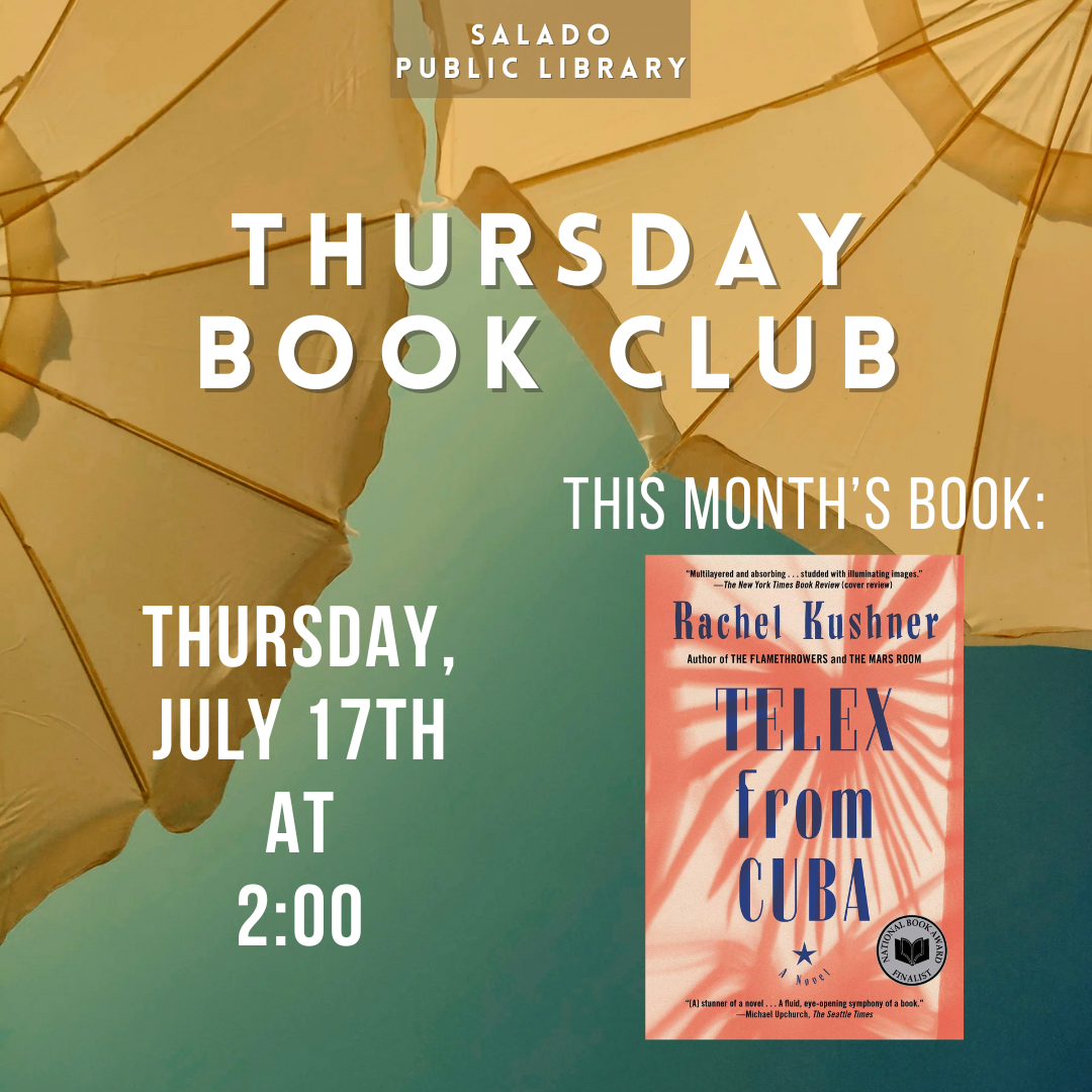Thursday Book Club at Salado Library. Book: "Telex from Cuba" by Rachel Kushner. July 17th at 2:00 PM.