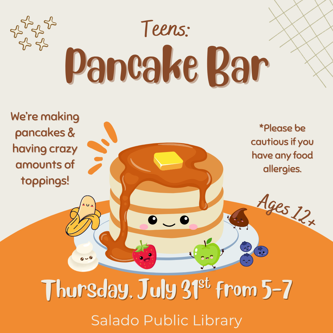 Teen Pancake Bar event at Salado Public Library, July 31st, 5-7 PM. Ages 12+. Pancakes with toppings. Caution for allergies.