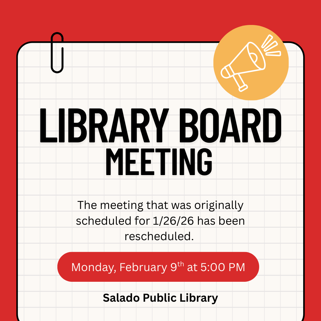 Salado Public Library's Board Meeting rescheduled to Monday, February 9th at 5:00 PM. Originally set for 1/26/26.