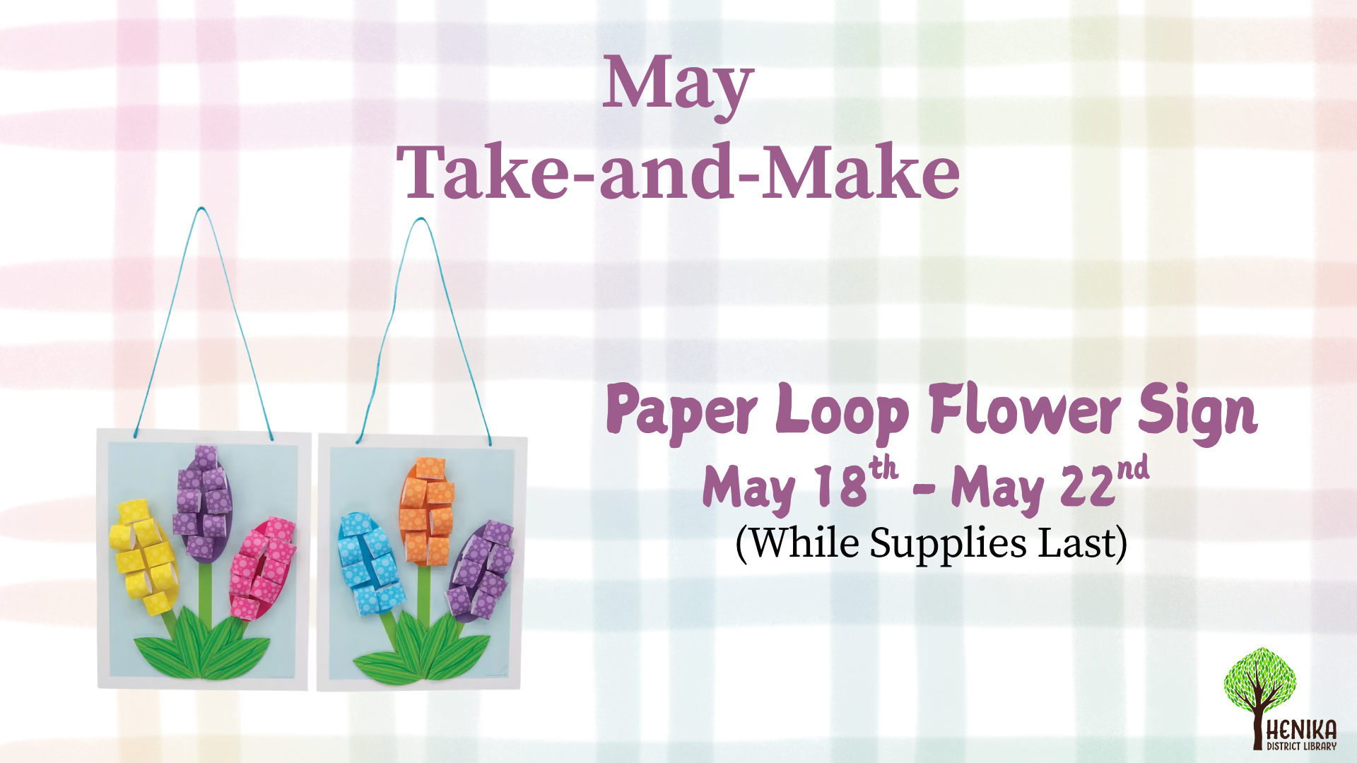 May Take-and-Make: Create a Paper Loop Flower Sign from May 18-22 (while supplies last) at Henika District Library.