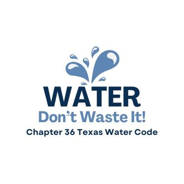 Logo with text: "WATER Don't Waste It! Chapter 36 Texas Water Code" and a water splash design.