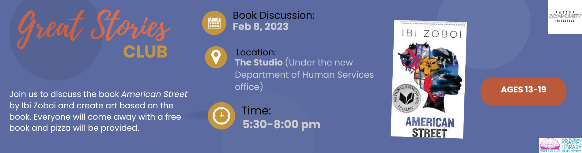 Book discussion on "American Street" by Ibi Zoboi. Feb 8, 2023, 5:30-8 PM at The Studio. Free book & pizza included! Ages 13-19.