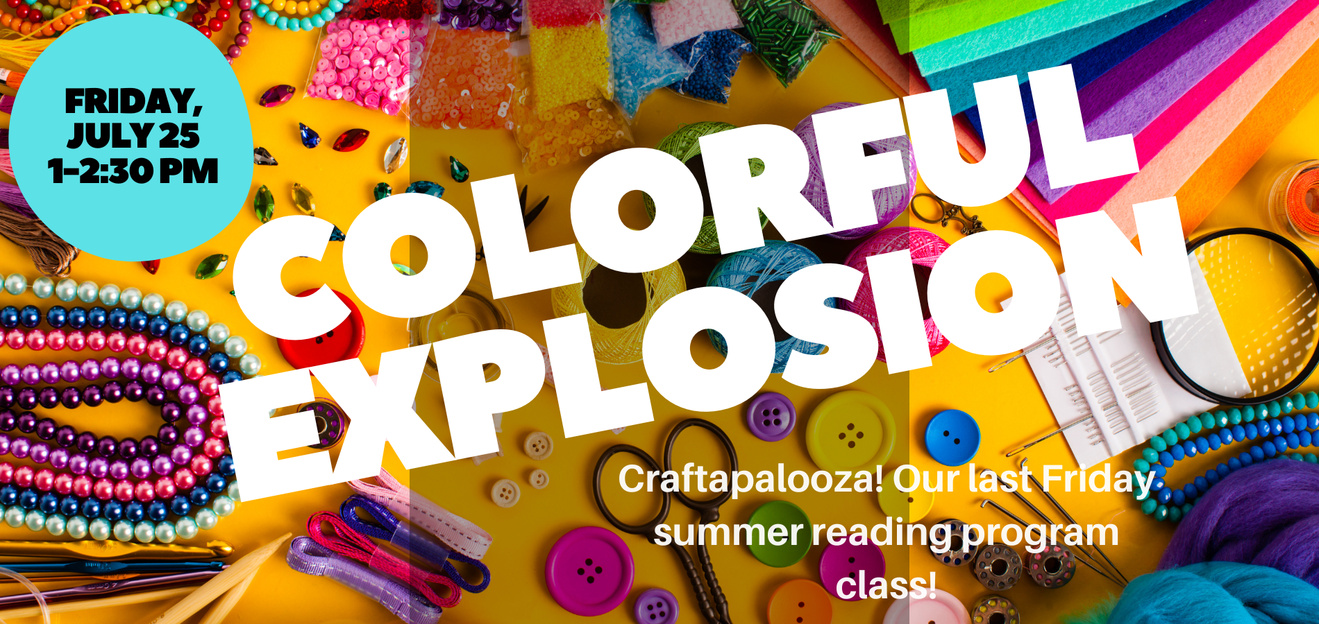 Colorful craft supplies on a bright yellow background, promoting a "Craftapalooza" event on Friday, July 25, 1-2:30 PM.