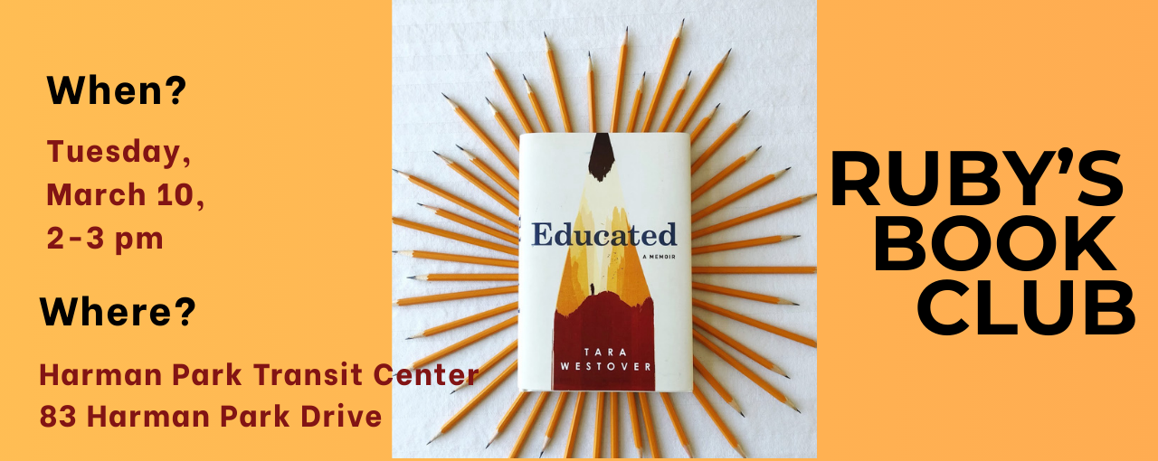 Ruby's Book Club on March 10, 2-3 PM at Harman Park Transit Center. Book: "Educated" by Tara Westover.