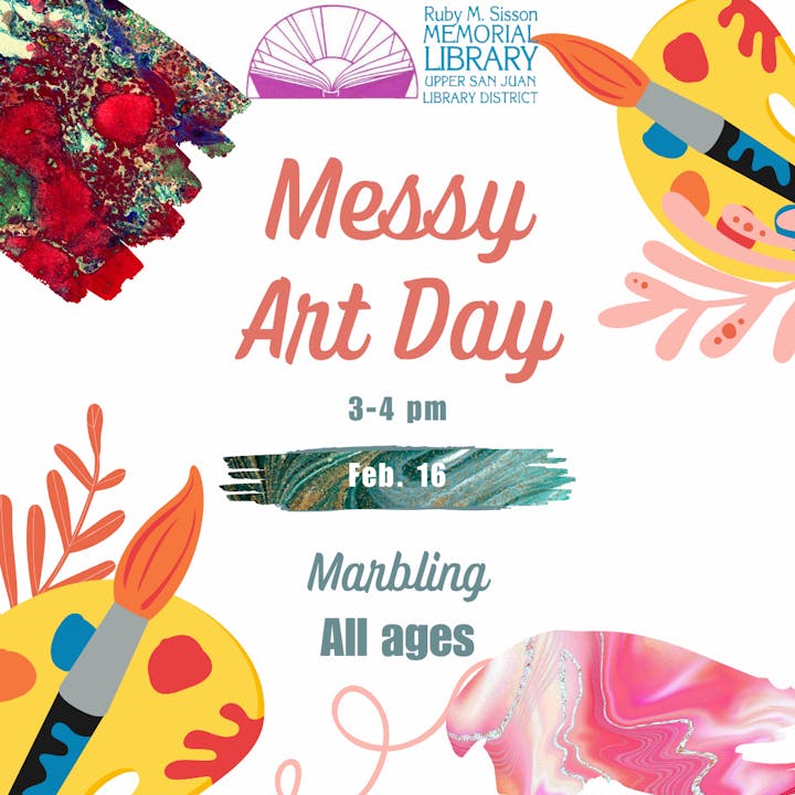A colorful flyer for "Messy Art Day," 3-4 pm on Feb. 16, featuring marbling, open to all ages.