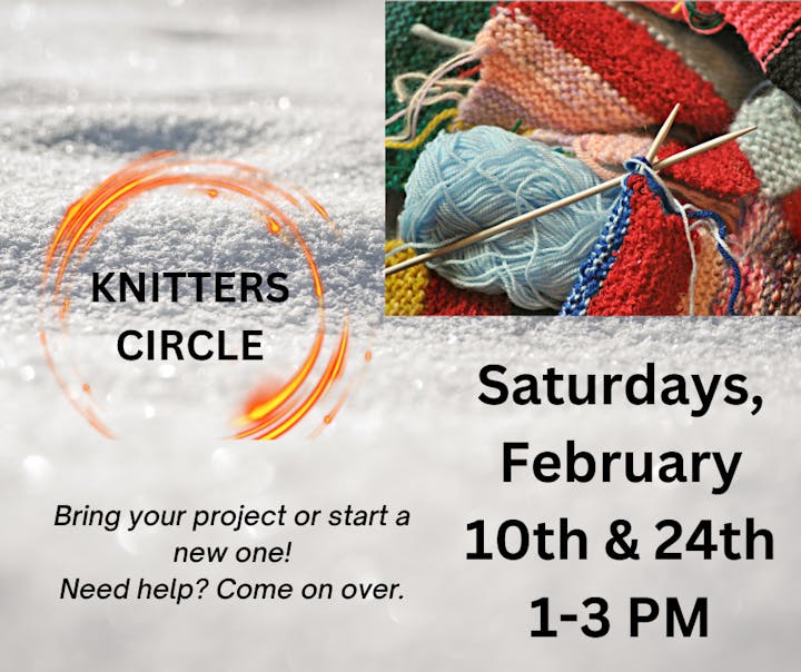 A flyer for a "Knitters Circle" on Saturdays, February 10th & 24th from 1-3 PM, with a background image of knitting needles and yarn.