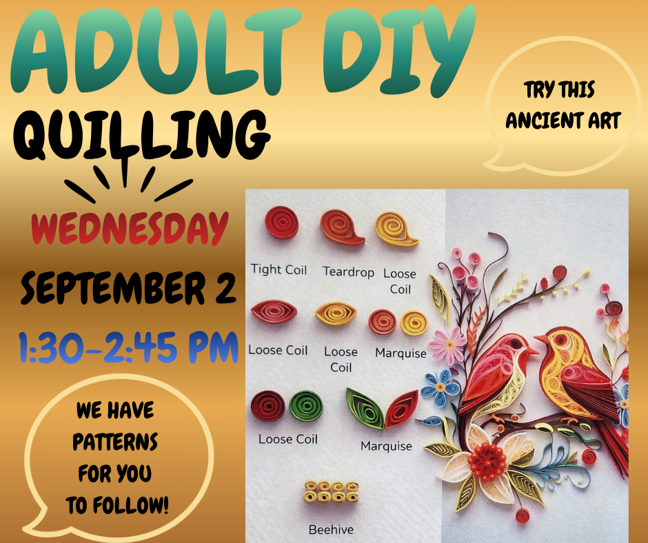 Join an Adult DIY Quilling class on September 2, 1:30-2:45 PM. Patterns provided; try this ancient art!