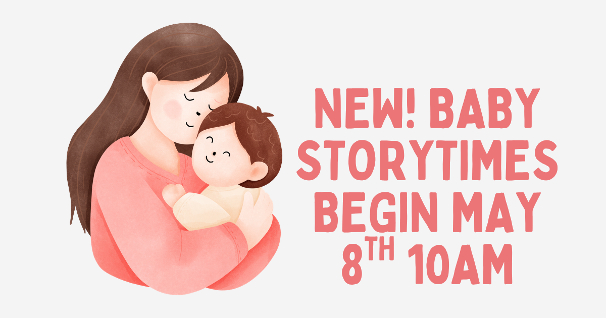 A sweet illustration promoting new baby storytimes starting May 8th at 10 AM.