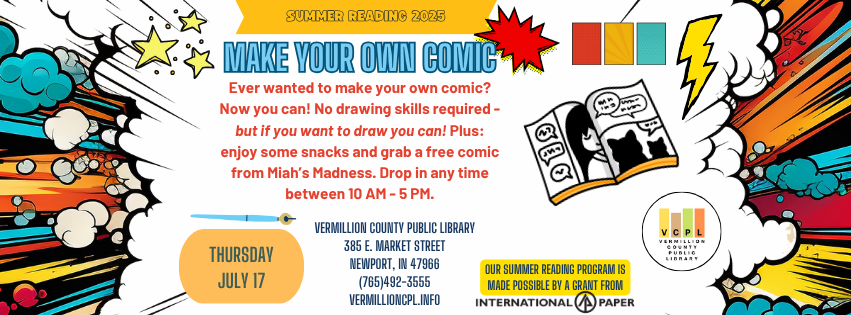 Event poster: "Make Your Own Comic" at Vermillion County Public Library, July 17, 10 AM-5 PM. Snacks and free comics available.