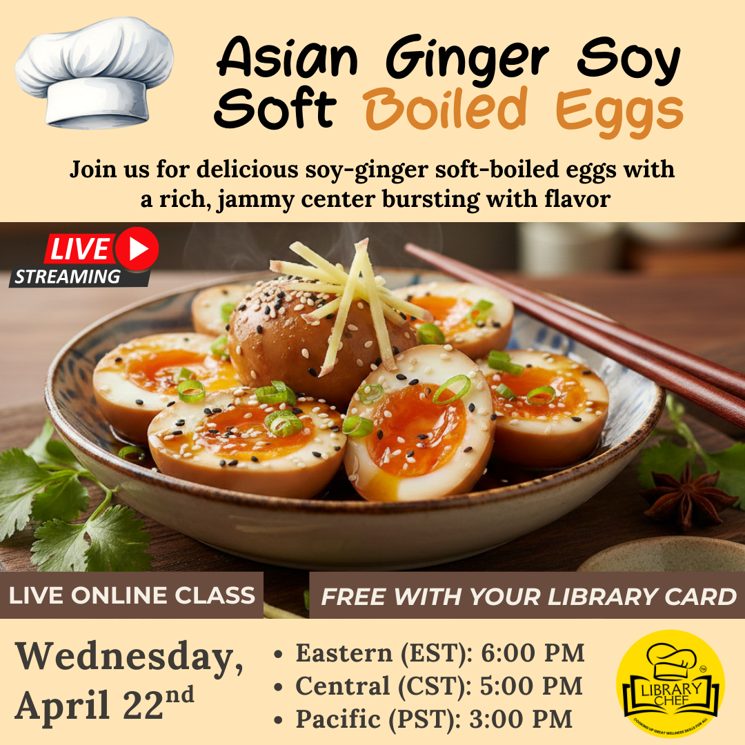 Join a live online class on April 22 for Asian ginger soy soft-boiled eggs, free with a library card! Times listed for various zones.