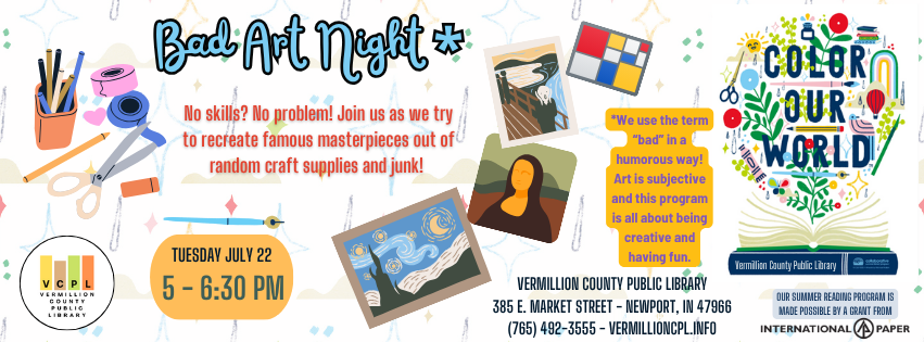 "Bad Art Night" at Vermillion County Public Library on July 22, 5-6:30 PM. Create art with craft supplies. Art is subjective and fun!