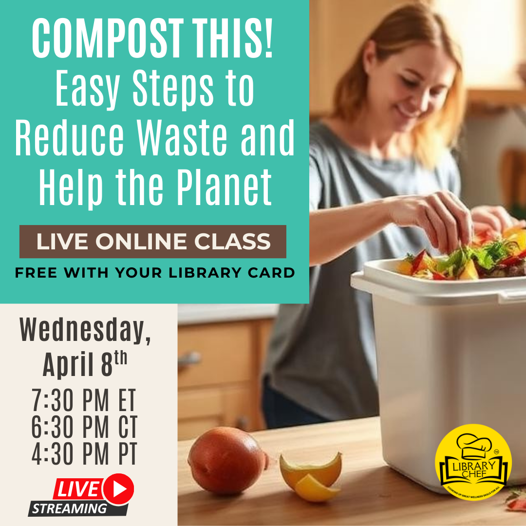 An online class titled "Compost This!" on reducing waste and helping the planet, free with a library card, on April 8th.