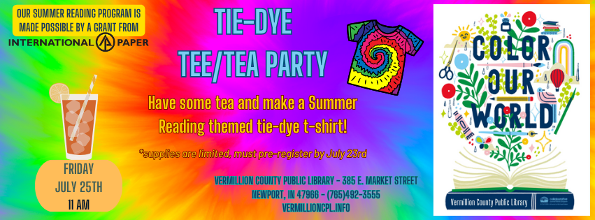 Tie-Dye Tea Party event on July 25th, 11 AM at Vermillion County Public Library. Pre-register by July 23rd.