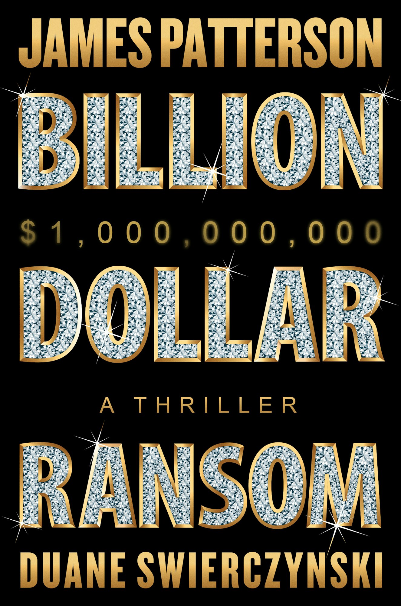 "James Patterson, Billion Dollar Ransom: A Thriller by Duane Swierczynski."