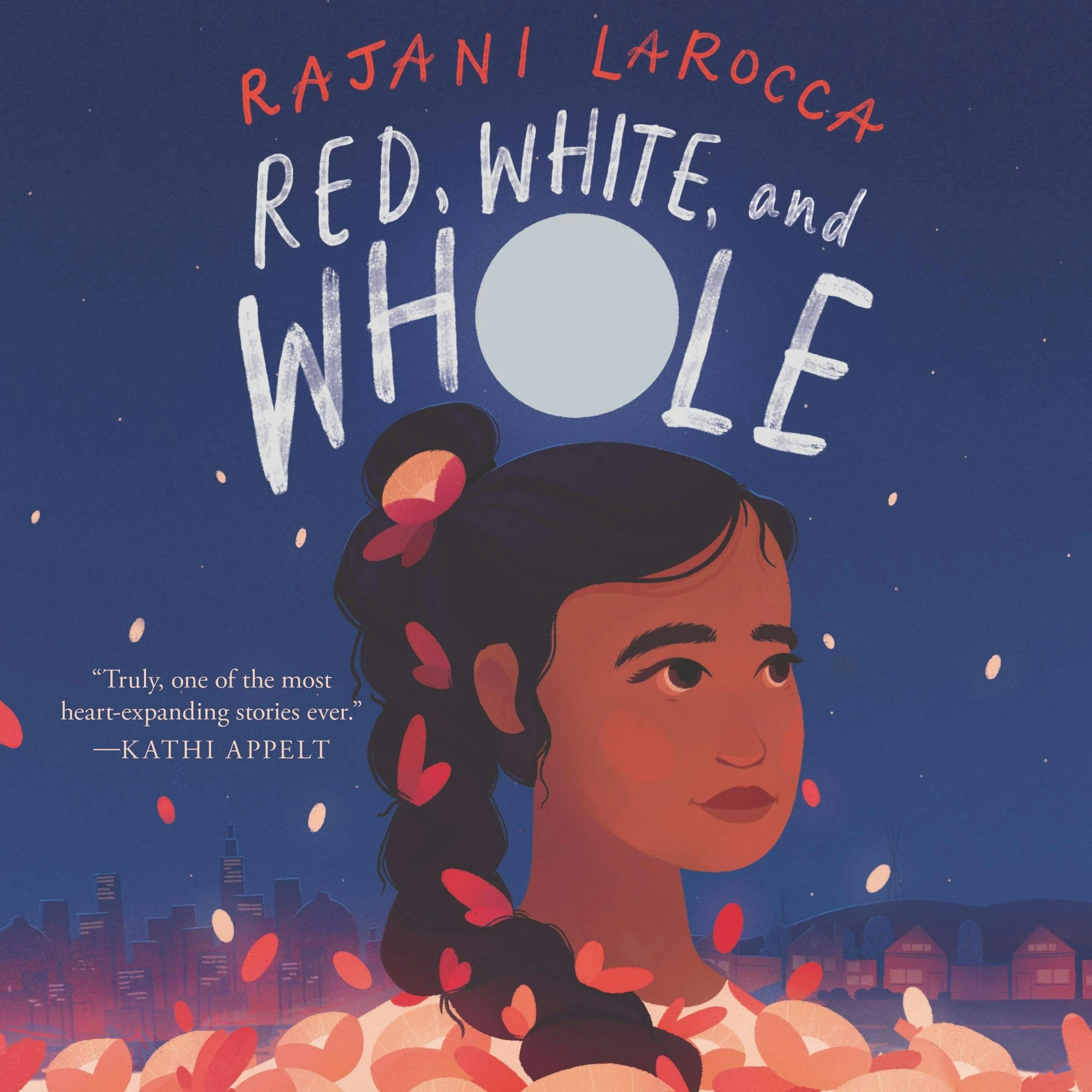 Book cover: "Red, White, and Whole" by Rajani LaRocca, illustrated girl with petals, night sky, and cityscape. Quote praising the story.