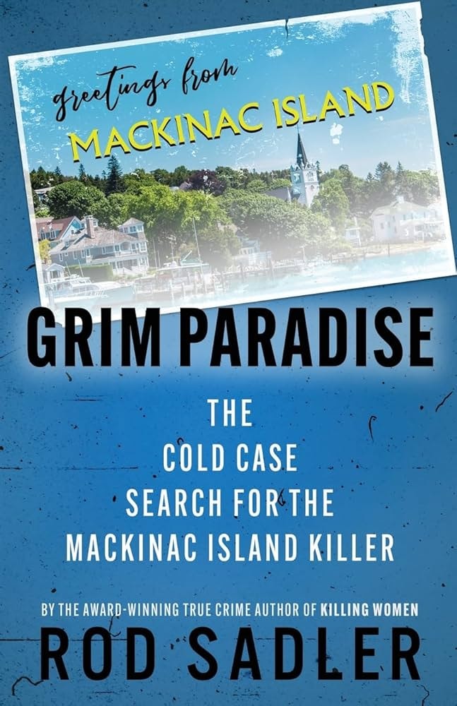 A book cover titled "Grim Paradise," about a cold case involving the "Mackinac Island Killer," by Rod Sadler.