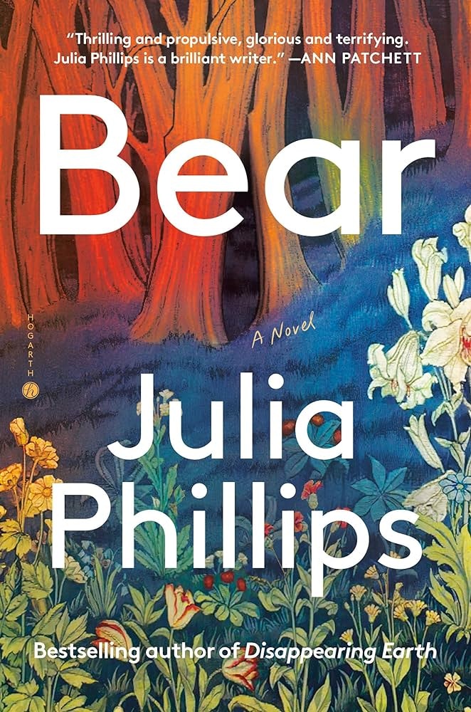 A book cover titled "Bear" by Julia Phillips, with floral art and critical praise from Ann Patchett.