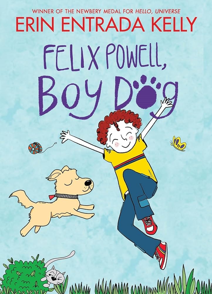 Illustrated book cover: child jumping, happy dog, cat, ball, butterfly. "Felix Powell, Boy Dog" by Erin Entrada Kelly.