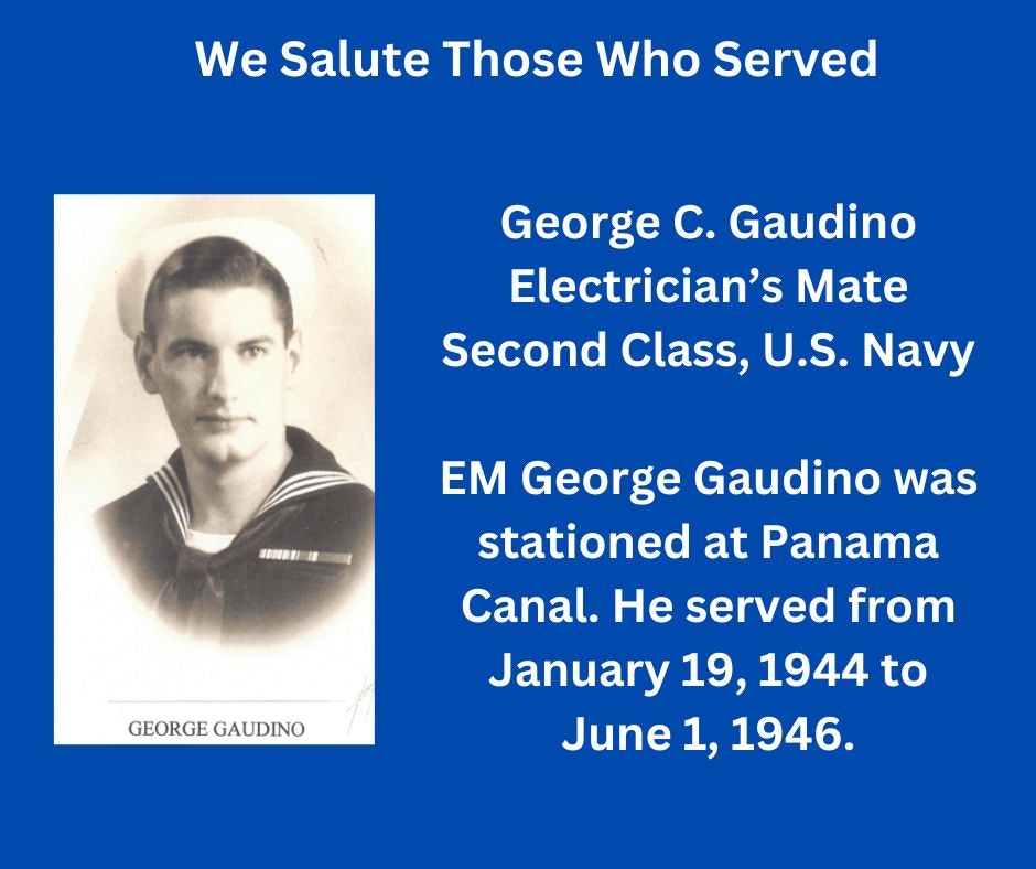 Tribute to a U.S. Navy WWII veteran, Electrician’s Mate Second Class George C. Gaudino, who served at Panama Canal (1944-1946).