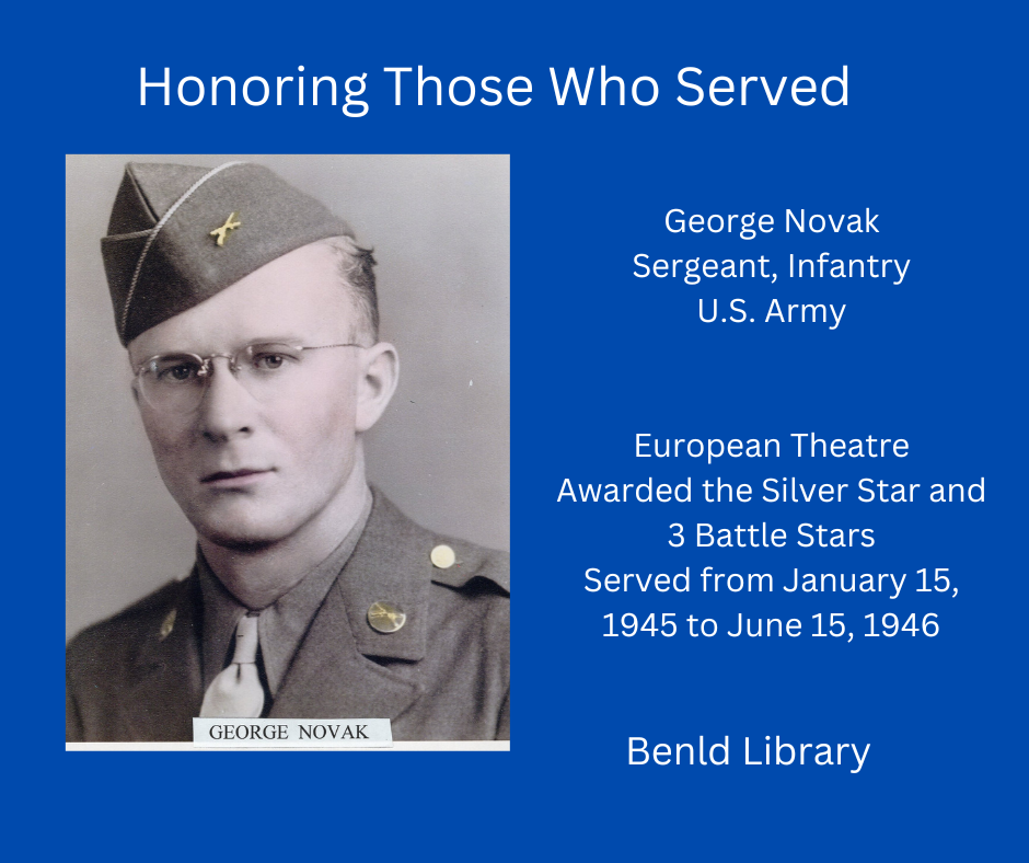 Honoring George Novak, U.S. Army Sergeant, awarded Silver Star & 3 Battle Stars, served 1945-1946. Benld Library tribute.