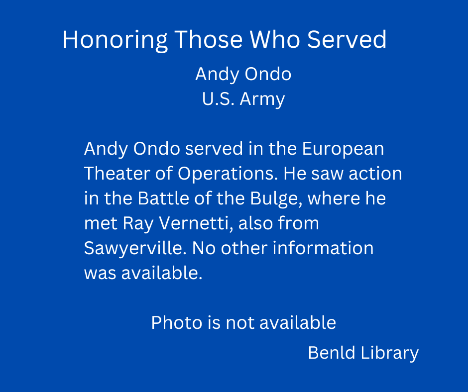 Honoring Andy Ondo of the U.S. Army for his service in the Battle of the Bulge. Met Ray Vernetti. Photo unavailable. Benld Library.