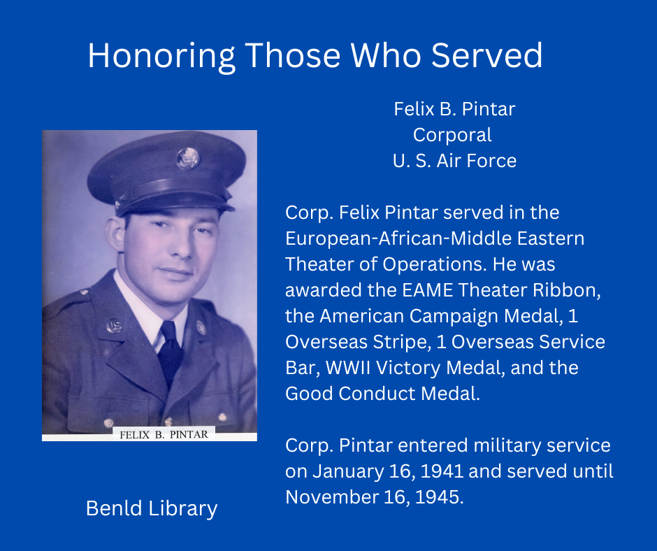 Honoring Corporal Felix B. Pintar of the U.S. Air Force; served in WWII; awarded multiple medals.