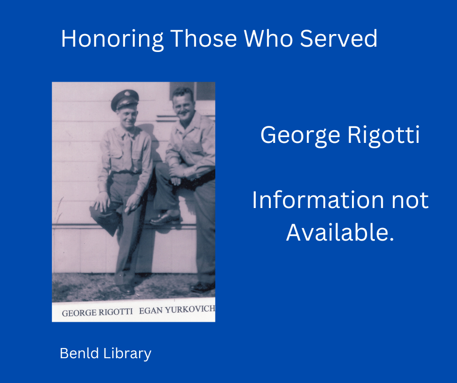 Two men in uniforms; text: "Honoring Those Who Served, George Rigotti, Information not Available," Benld Library.
