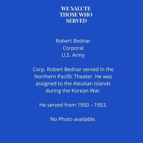 Tribute to a U.S. Army Corporal, Robert Bednar, who served in Aleutian Islands during the Korean War from 1950-1953, without a photo.
