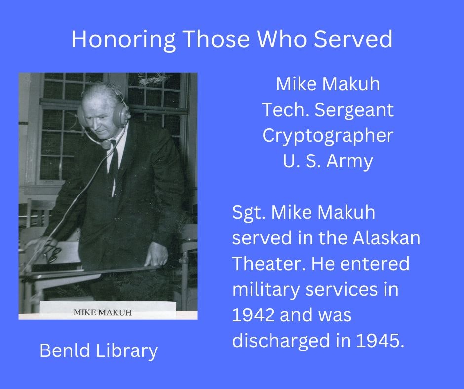 Tribute to Mike Makuh, Tech. Sergeant and Cryptographer, U.S. Army, served in Alaskan Theater, 1942-1945. Photo at Benld Library.
