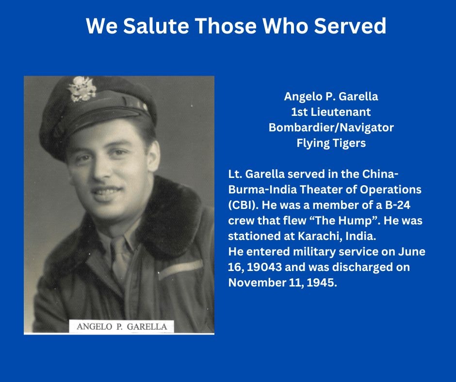 Tribute to Angelo P. Garella, 1st Lieutenant, Bombardier/Navigator, served in CBI theater, member B-24 crew, "The Hump", WWII veteran.