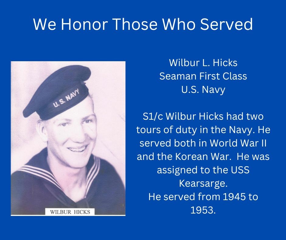 Tribute to a U.S. Navy veteran, Wilbur L. Hicks, who served in WWII and the Korean War from 1945-1953.