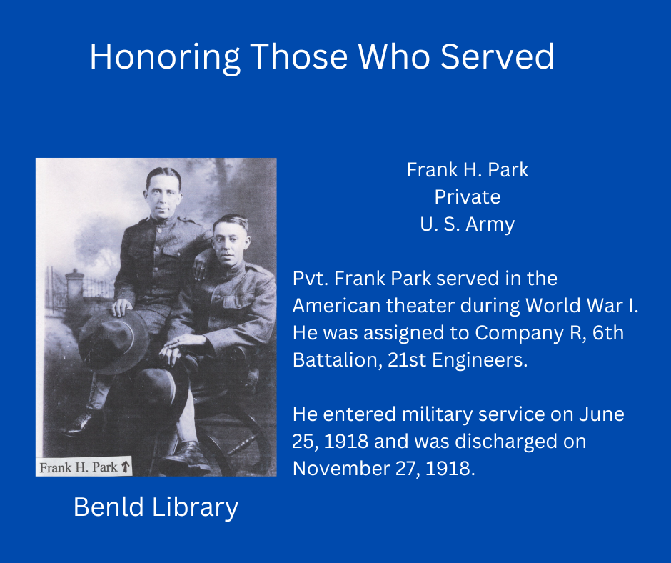 Honoring Pvt. Frank H. Park, U.S. Army, WWI veteran, served in Company R, 6th Battalion, 21st Engineers. Service: June 25 - Nov 27, 1918.