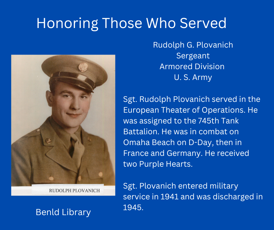Tribute to Sgt. Rudolph Plovanich of the U.S. Army; WWII service, Omaha Beach, awarded two Purple Hearts. Benld Library display.