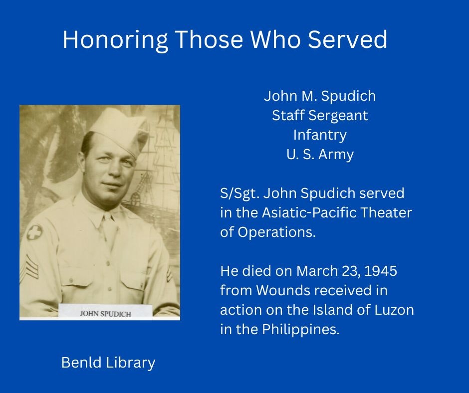 Honoring John M. Spudich, Staff Sergeant, U.S. Army, served in the Asiatic-Pacific, died in Luzon, 1945. Benld Library tribute.