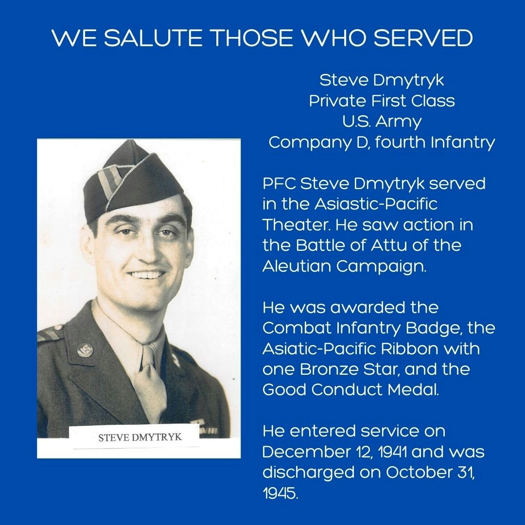 Tribute to PFC Steve Dmytryk, U.S. Army, for military service including the Battle of Attu, awarded combat decorations, served 1941-1945.