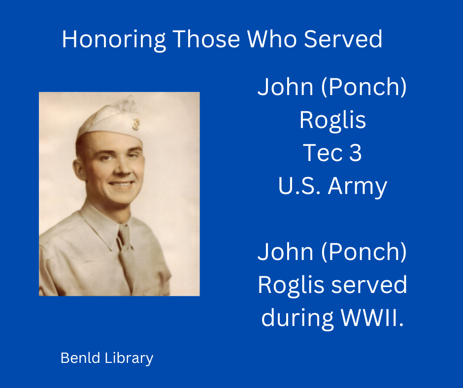 Honoring John (Ponch) Roglis, Tec 3, U.S. Army, served during WWII. Benld Library tribute.