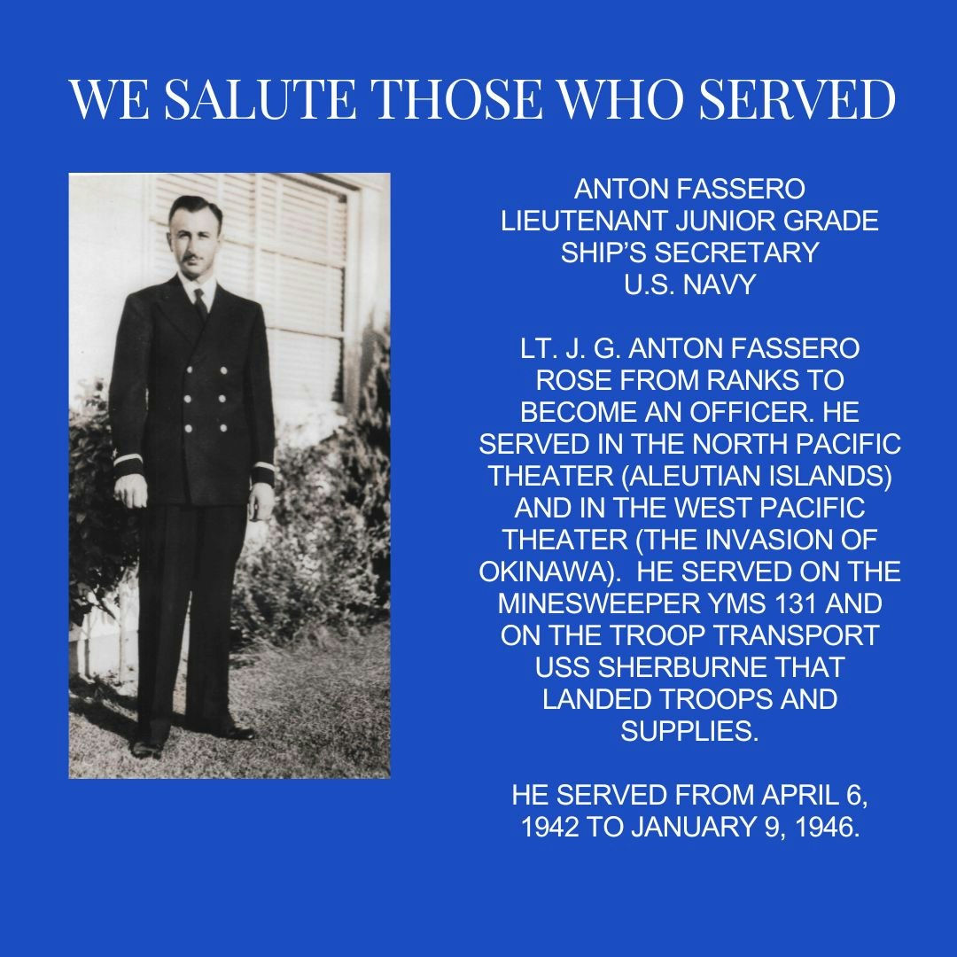 A tribute to Anton Fassero, a U.S. Navy Lieutenant who served during WWII, including stints in the North Pacific and Okinawa.