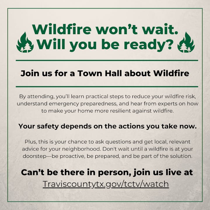 Invitation to a wildfire town hall for safety tips, emergency preparedness, and expert advice. Watch at traviscountytx.gov/tctv/watch.