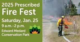 2025 Prescribed Fire Fest, Jan. 25, 9 a.m.-2 p.m., at Edward Medard Conservation Park. Image shows a person with fire equipment.