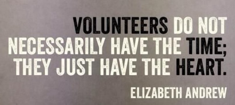 "Volunteers do not necessarily have the time; they just have the heart." - Elizabeth Andrew