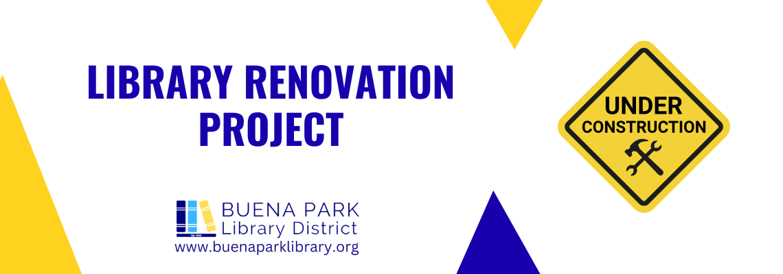 The image announces a library renovation project for the Buena Park Library District, indicating it's under construction.