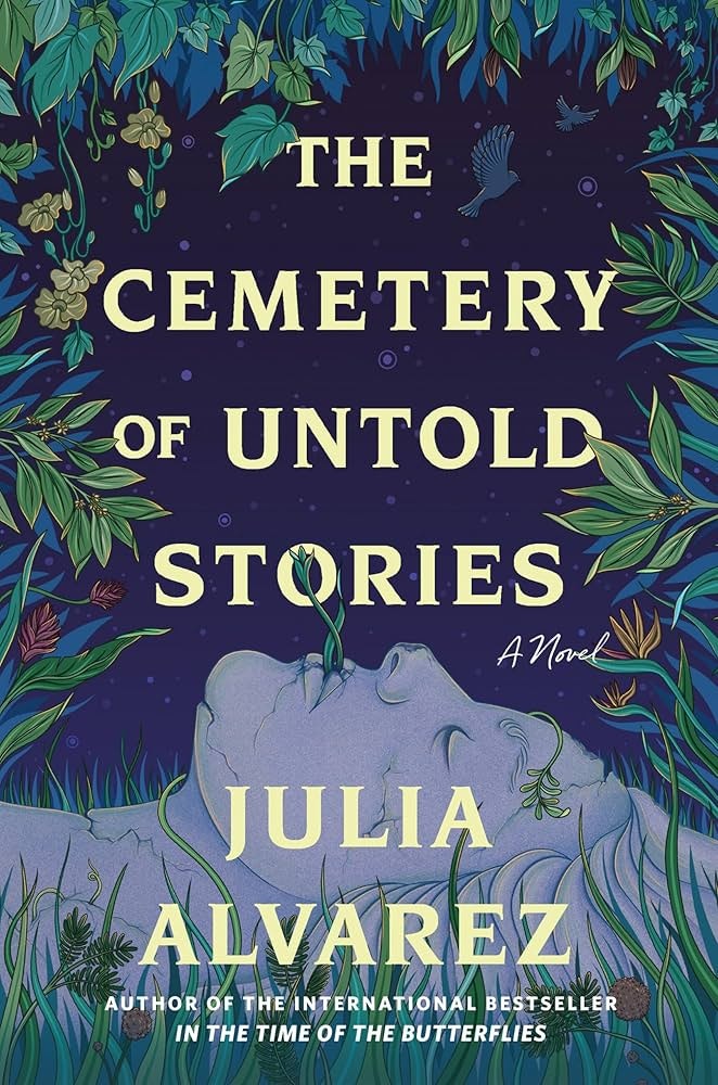 Book cover: "The Cemetery of Untold Stories" by Julia Alvarez. Features foliage, birds, and a face in a starry backdrop.